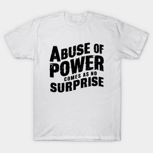 Abuse of Power Comes as No Surprise T-Shirt